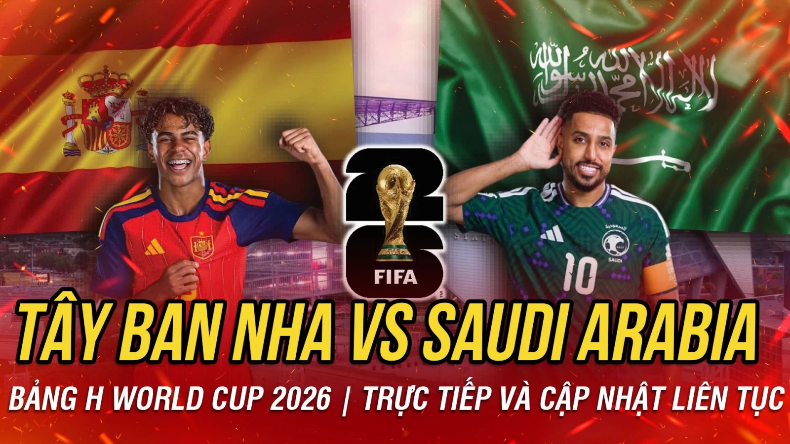 TRỰC TIẾP Tây Ban Nha vs Saudi Arabia bảng H World Cup 2026: Bò tót thế chân tường